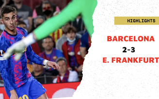 Highlights Barcelona 2-3 Eintracht Frankfurt: Gã khổng lồ Catalonia chính thức bị loại