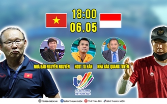 SEA Games: Truyền hình Báo Thanh Niên bình luận trực tiếp trước trận Việt Nam - Indonesia