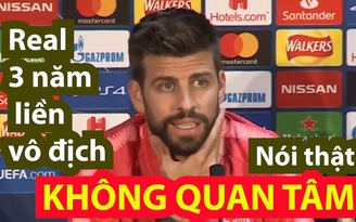 Pique: "Real Madrid 3 năm liền vô địch Champions League đã là quá khứ"