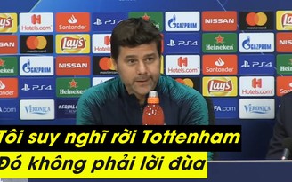 HLV Pochettino bất ngờ ám chỉ việc từ chức tại Tottenham