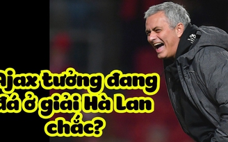 Mourinho xát thêm muối vào nỗi đau của Ajax Amsterdam