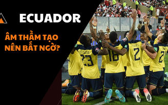 Đường đến World Cup 2022: Ecuador sẽ âm thầm tạo bất ngờ?