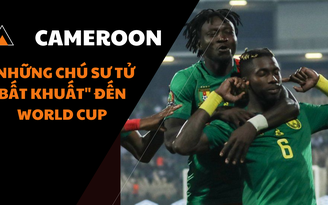 Đường đến World Cup 2022: "Những chú sư tử bất khuất" Cameroon đến World Cup