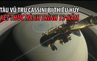 Tàu vũ trụ Cassini kết thúc 13 năm nhiệm vụ ở sao Thổ