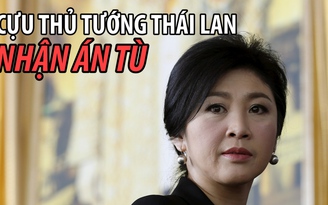 Cựu Thủ tướng Thái Lan Yingluck bị kết án 5 năm tù giam