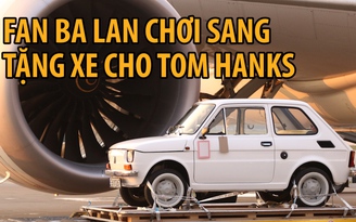 Nam tài tử Tom Hanks được fan Ba Lan tặng ‘xe hơi trẻ con’