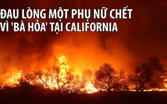 Đã có 1 người chết vì cháy rừng diện rộng tại California