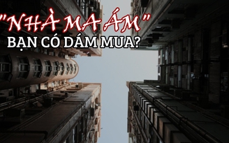 Hồng Kông sốt giá nhà đất, đến ‘căn hộ ma ám’ cũng được săn đón