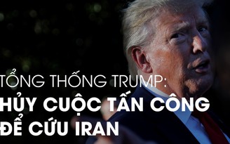 Tổng thống Trump hủy tấn công Iran vì máy bay không người lái không đáng 150 mạng người