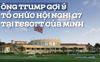 Gợi ý tổ chức hội nghị G7 2020 tại resort của mình, Tổng thống Trump nói 'chẳng phải vì lợi cho tôi'