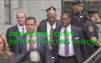 Diễn viên Bill Cosby ra tòa vì tấn công tình dục