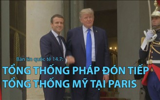 Tin nhanh Quốc tế 14.7: Tổng thống Pháp chào đón tổng thống Mỹ tại Paris