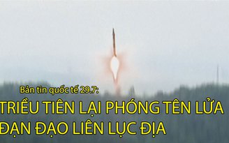 Tin nhanh Quốc tế 29.7: Triều Tiên lại phóng tên lửa đạn đạo liên lục địa