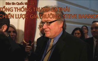 Tin nhanh Quốc tế 19.8: Tổng thống Trump sa thải chiến lược gia trưởng Steve Bannon