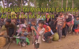 Bạo lực tại Myanmar gia tăng áp lực lên bà Suu Kyi
