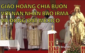 Giáo hoàng chia buồn với nạn nhân bão Irma và động đất Mexico