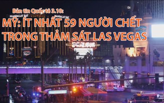 Tin nhanh Quốc tế 3.10: Đã có 59 người chết trong thảm sát Las Vegas