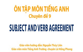 Ôn thi THPT quốc gia - Môn Tiếng Anh chuyên đề 9: Subject and Verb Agreement Ôn thi THPT quốc gia - Môn Tiếng Anh chuyên đề 9: Subject and Verb Agreement