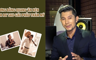 Lương Bằng Quang 'ăn nên làm ra' sau phẫu thuật thẩm mỹ