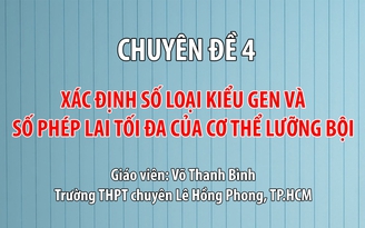 [ÔN THI THPT QUỐC GIA 2019] MÔN SINH HỌC: Chuyên đề 4 Xác định số loại kiểu gen và số phép lai tối đa của cơ thể lưỡng bội