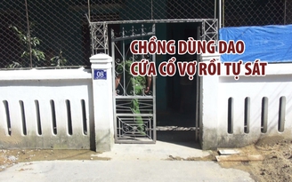 Chồng dùng dao cứa cổ vợ rồi tự sát