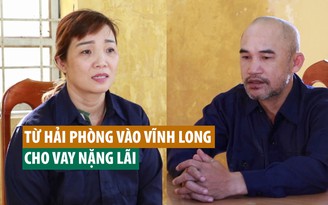 Từ Hải Phòng vào Vĩnh Long "khởi nghiệp" bằng nghề cho vay lãi suất 30%/tháng