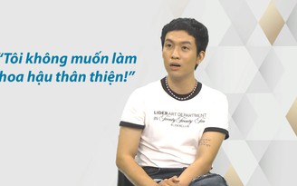 Mew Amazing: 'Tôi không muốn làm hoa hậu thân thiện!'