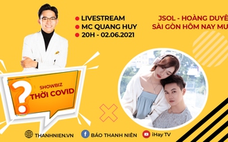 Showbiz thời Covid: JSOL và Hoàng Duyên hát live, bật mí về 'Sài Gòn hôm nay mưa'