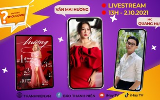 Showbiz thời Covid: Văn Mai Hương hát live, giải mã cơn sốt 'Hương'