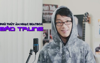 Phù thủy âm nhạc Beatbox Bảo Trung