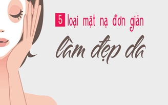 5 loại mặt nạ đơn giản làm đẹp da