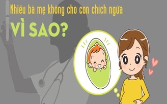 Nhiều bà mẹ không cho con chích ngừa, vì sao?