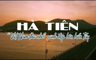 Hà Tiên - “Việt Nam thu nhỏ” đẹp ngỡ ngàng bên biển Tây