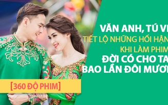 [360 ĐỘ PHIM] Văn Anh, Tú Vi tiết lộ những hối hận khi làm phim Đời có cho ta bao lần đôi mươi