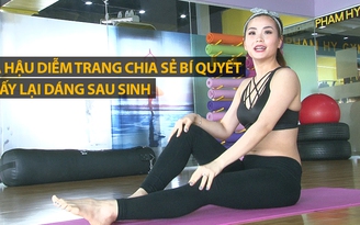 [Khỏe đẹp mỗi ngày] Á hậu Diễm Trang chia sẻ bí quyết lấy lại dáng sau sinh