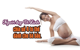 [Khỏe đẹp mỗi ngày] Người đẹp Di Linh chia sẻ 4 tư thế dành cho bà bầu
