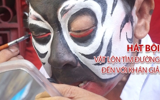 Hát bội vật lộn tìm đường đến với khán giả