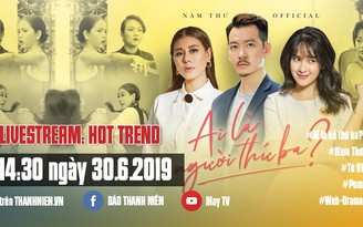 Đón xem Hot Trend: Nam Thư bật mí “Ai là kẻ thứ ba?“