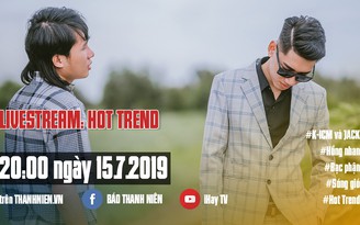 Đón xem Hot Trend: Gặp gỡ “bộ đôi triệu view” K-ICM và JACK