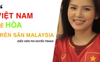Phi Huyền Trang lo lắng vì Việt Nam phải "chống" 8 vạn CĐV Malaysia