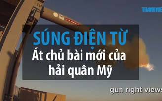 Súng điện từ - át chủ bài mới của hải quân Mỹ