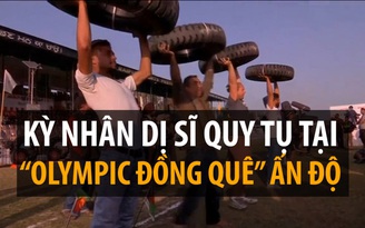 Kỳ nhân dị sĩ đại náo 'Olympic đồng quê' Ấn Độ