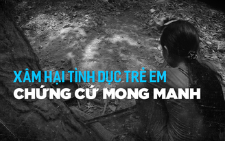 Xâm hại tình dục trẻ em - Kỳ 3: Chứng cứ mong manh