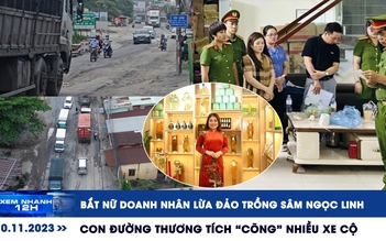 Xem nhanh 12h: Bắt nữ doanh nhân lừa đảo trồng sâm Ngọc Linh | Con đường thương tích 'cõng' nhiều xe cộ