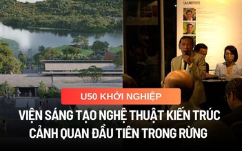 U.50 khởi nghiệp xây dựng Viện sáng tạo cảnh quan đầu tiên trong rừng