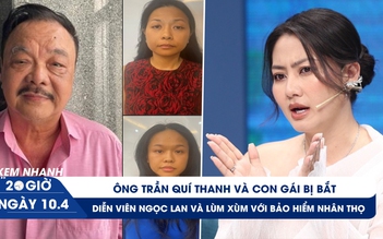 Xem nhanh 20h ngày 10.4: Cha con ông chủ Tân Hiệp Phát bị bắt | Vén màn hợp đồng bảo hiểm