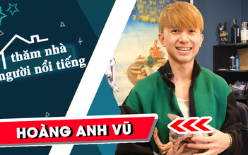 Thăm nhà người nổi tiếng: Hoàng Anh Vũ tiết lộ ‘bạn cùng nhà’