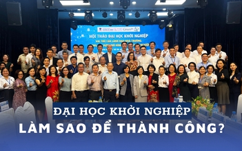 Đại học khởi nghiệp: làm sao để thành công?
