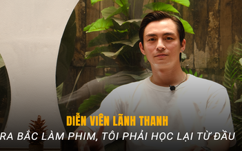 Lãnh Thanh đi vào Nam đóng phim chỉ có 3 triệu đồng, tiết lộ suýt trượt vai