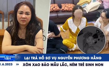 Xem nhanh 12h: Lại trả hồ sơ vụ Nguyễn Phương Hằng | Xôn xao clip bảo mẫu ném trẻ sơ sinh